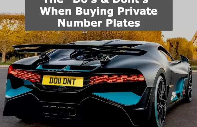 The Do's & Don'ts When Buying Private Number Plates